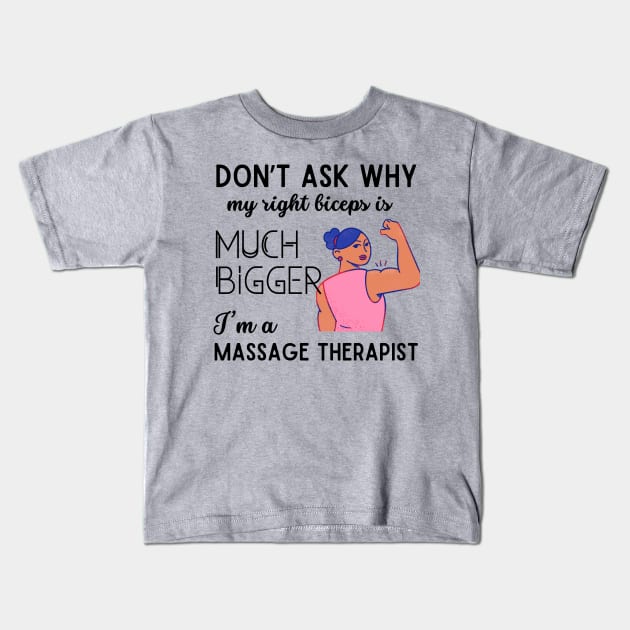 Why My Right Biceps Is Much Bigger Massage Therapist Kids T-Shirt by stressless